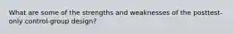 What are some of the strengths and weaknesses of the posttest-only control-group design?