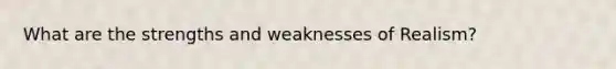 What are the strengths and weaknesses of Realism?