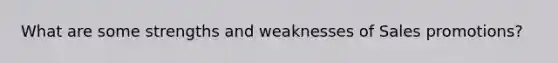 What are some strengths and weaknesses of Sales promotions?