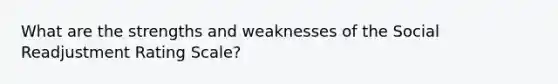 What are the strengths and weaknesses of the Social Readjustment Rating Scale?