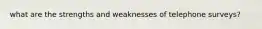 what are the strengths and weaknesses of telephone surveys?