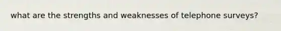 what are the strengths and weaknesses of telephone surveys?