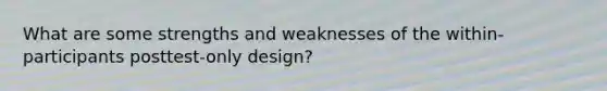 What are some strengths and weaknesses of the within-participants posttest-only design?