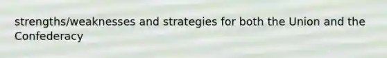 strengths/weaknesses and strategies for both the Union and the Confederacy