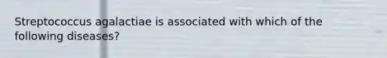 Streptococcus agalactiae ​is associated with which of the following diseases?