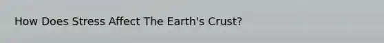 How Does Stress Affect The Earth's Crust?