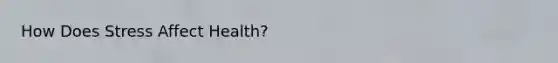 How Does Stress Affect Health?