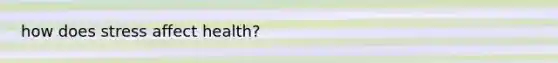 how does stress affect health?