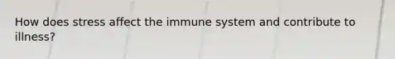 How does stress affect the immune system and contribute to illness?