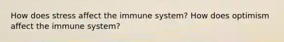 How does stress affect the immune system? How does optimism affect the immune system?