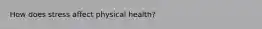 How does stress affect physical health?