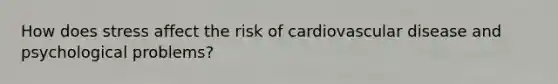 How does stress affect the risk of cardiovascular disease and psychological problems?