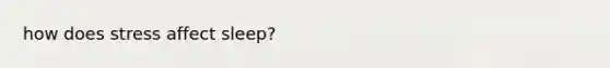 how does stress affect sleep?