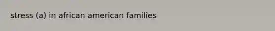 stress (a) in african american families