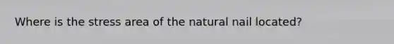 Where is the stress area of the natural nail located?