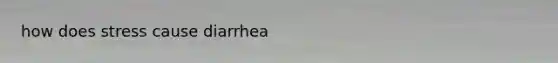 how does stress cause diarrhea