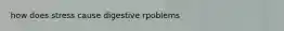 how does stress cause digestive rpoblems