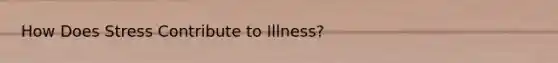 How Does Stress Contribute to Illness?