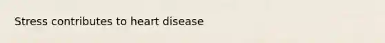 Stress contributes to heart disease