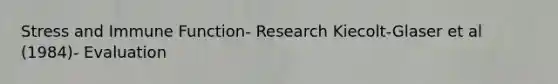 Stress and Immune Function- Research Kiecolt-Glaser et al (1984)- Evaluation