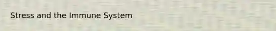 Stress and the Immune System​
