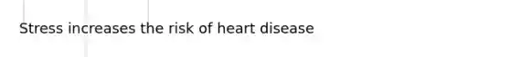 Stress increases the risk of heart disease