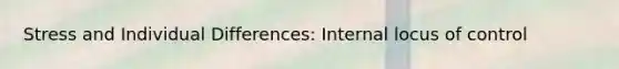 Stress and Individual Differences: Internal locus of control