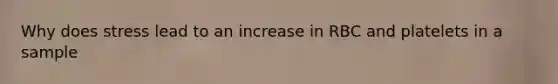 Why does stress lead to an increase in RBC and platelets in a sample