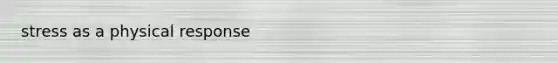 stress as a physical response