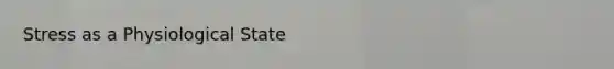 Stress as a Physiological State
