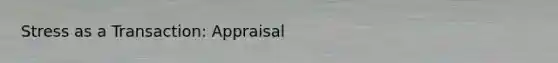 Stress as a Transaction: Appraisal