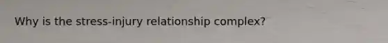 Why is the stress-injury relationship complex?