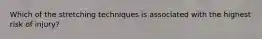 Which of the stretching techniques is associated with the highest risk of injury?