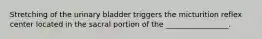 Stretching of the urinary bladder triggers the micturition reflex center located in the sacral portion of the _________________.