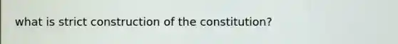 what is strict construction of the constitution?