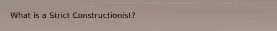 What is a Strict Constructionist?
