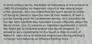 In strict military terms, the Battle of Gettysburg in the summer of 1863 A) stimulated an important council of war among major Union generals, who concluded that the North would be better off suing for peace to save the lives of their soldiers. B) was a crucial turning point for Confederate armies, as it proved to be the last time Confederates launched a major offensive above the Mason-Dixon Line. C) became an important experiment in which the South got to field-test several new secret weapons. D) proved to be a catastrophe for the South in that so much of Robert E. Lee's Army of Northern Virginia was destroyed that it no longer functioned as an effective fighting force.