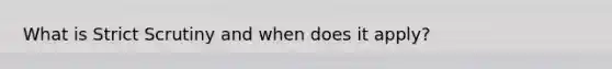 What is Strict Scrutiny and when does it apply?