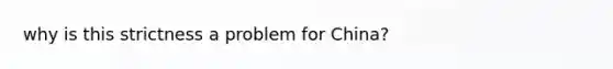 why is this strictness a problem for China?