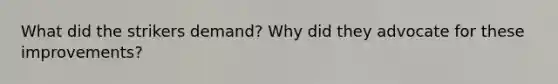 What did the strikers demand? Why did they advocate for these improvements?