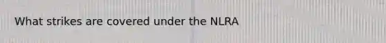 What strikes are covered under the NLRA