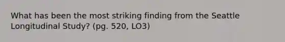 What has been the most striking finding from the Seattle Longitudinal Study? (pg. 520, LO3)