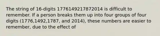 The string of 16-digits 1776149217872014 is difficult to remember. If a person breaks them up into four groups of four digits (1776,1492,1787, and 2014), these numbers are easier to remember, due to the effect of