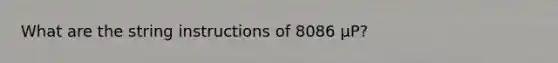 What are the string instructions of 8086 μP?