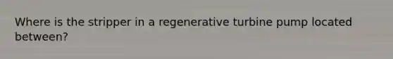 Where is the stripper in a regenerative turbine pump located between?