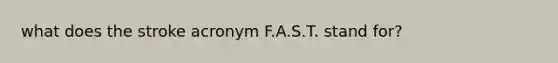 what does the stroke acronym F.A.S.T. stand for?