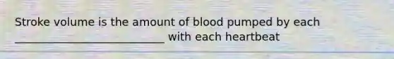 Stroke volume is the amount of blood pumped by each ___________________________ with each heartbeat