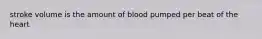 stroke volume is the amount of blood pumped per beat of the heart