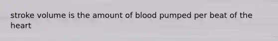 stroke volume is the amount of blood pumped per beat of the heart