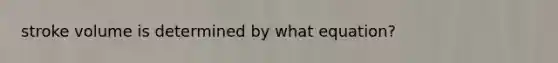 stroke volume is determined by what equation?